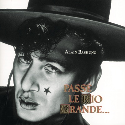 Passé le Rio Grande - Alain Bashung