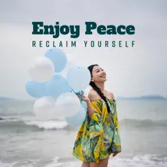 Enjoy Peace: Reclaim Yourself - Relaxing Music for Stress Relief, Meditation, Sleep & Healing Therapy by Calming Music Sanctuary album reviews, ratings, credits