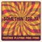 Somethin’ For Ya - Pigeons Playing Ping Pong lyrics