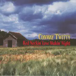 Red Neckin' Love Makin' Night - Conway Twitty