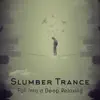 Slumber Trance: Fall into a Deep Relaxing with Peaceful Piano & Guitar with Nature album lyrics, reviews, download