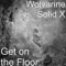 Get on the Floor - Wolvarine Solid X lyrics