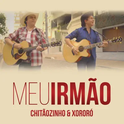 Meu Irmão - Single - Chitaozinho & Xororo