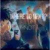 Where to Next? (feat. YNOT) - Single album lyrics, reviews, download