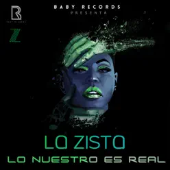 Lo Nuestro Es Real - Single - La Zista