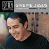 Give Me Jesus: The Biggest Hits of Fernando Ortega album lyrics, reviews, download