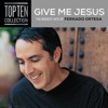 Give Me Jesus: The Biggest Hits of Fernando Ortega