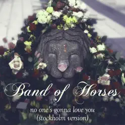 No One's Gonna Love You (Stockholm Version) - Single - Band Of Horses No One's Gonna Love You (Stockholm Version) - Single - Band Of Horses