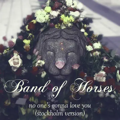 No One's Gonna Love You (Stockholm Version) - Single - Band Of Horses