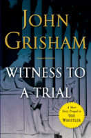 John Grisham - Witness to a Trial: A Short Story Prequel to The Whistler (Unabridged) artwork