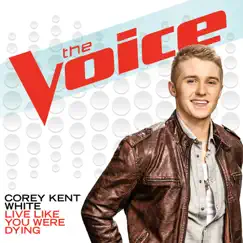 Live Like You Were Dying (The Voice Performance) - Single by Corey Kent White album reviews, ratings, credits