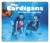 The Cardigans - Hey! Get Out of My Way