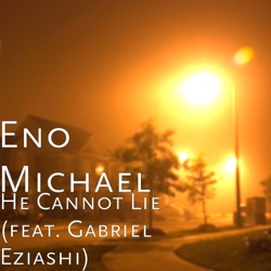 Eno Michael - He Cannot Lie (feat. Gabriel Eziashi)