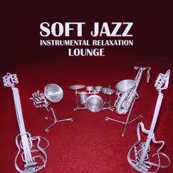 Soft Jazz: Instrumental Relaxation Lounge, Calm Evening Vibes, Wine & Cocktail Bar by Instrumental Jazz School album reviews, ratings, credits