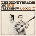 The Honeybrains - No Sun / Creepshow a-Go-Go