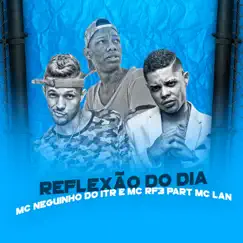 Reflexão do Dia (feat. MC Lan) - Single by Mc Neguinho do ITR & MC RF3 album reviews, ratings, credits