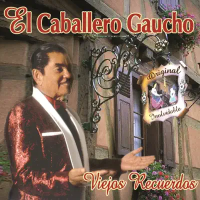 Viejos Recuerdos - El Caballero Gaucho Viejos Recuerdos - El Caballero Gaucho