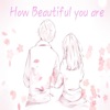 How Beautiful You Are - Single