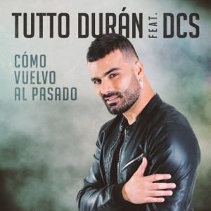Tutto Durán - Cómo Vuelvo Al Pasado (feat. DCS) - 排舞 音樂
