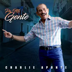 Pa Mi Gente - Single - Charlie Aponte Pa Mi Gente - Single - Charlie Aponte