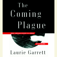 Laurie Garrett - The Coming Plague: Newly Emerging Diseases in a World Out of Balance (Unabridged) artwork