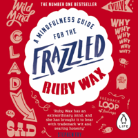 Ruby Wax - A Mindfulness Guide for the Frazzled (Unabridged) artwork