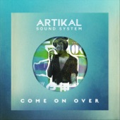 Artikal Sound System - Come on Over