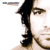 Bob Schneider - The World Exploded into Love