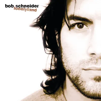 Lonelyland - Bob Schneider