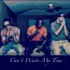 Can't Waste My Time (feat. JaMz & Emo) - Single album lyrics, reviews, download