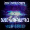 Grand Communicators (feat. Bayle, Kairo & Pollyfree) - Single album lyrics, reviews, download