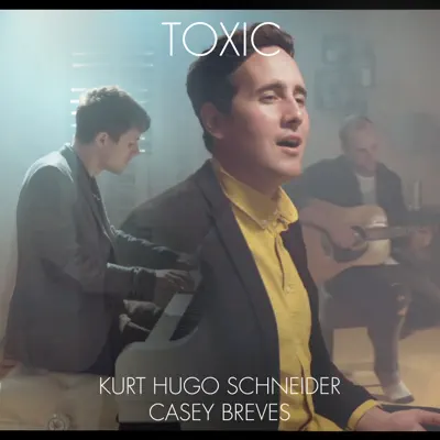 Toxic (Britney Spears Cover) [feat. Casey Breves] - Single - Kurt Hugo Schneider