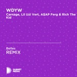 Belles - WDYW (Belles Unofficial Remix) [Carnage, Lil Uzi Vert, A$AP Ferg & Rich the Kid]