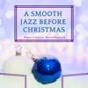 A Smooth Jazz Before Christmas - Piano & Guitar Instrumentals, Famous Pianobar Music album lyrics, reviews, download