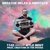 Breathe Relax & Meditate (feat. Kyle Bent) - Single album lyrics, reviews, download