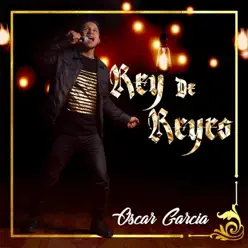 Rey de Reyes - Single - Óscar García Rey de Reyes - Single - Óscar García