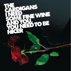 I Need Some Fine Wine and You, You Need to Be Nicer - EP - The Cardigans
