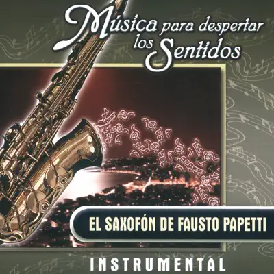 Música para Despertar los Sentidos - el Saxofón de Fausto Papetti - Fausto Papetti