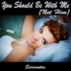 You Should Be with Me (Not Him) - Single