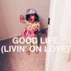 Good Life (Livin' on Love) - Single artwork