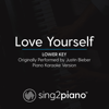 Love Yourself (Lower Key) [Originally Performed by Justin Bieber] [Piano Karaoke Version] - Sing2Piano