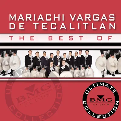 The Best Of - Ultimate Collection - Mariachi Vargas de Tecalitlán The Best Of - Ultimate Collection - Mariachi Vargas de Tecalitlán
