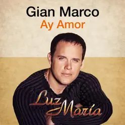 Ay Amor (Luz María) [feat. Mónica Cevallos] - Single - Gianmarco