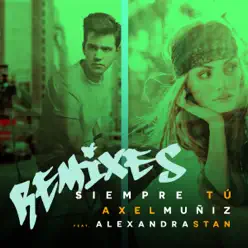 Siempre Tú (feat. Alexandra Stan) [Remixes] - EP - Axel Muñiz