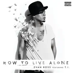 How To Live Alone (feat. T.I.) - Single by Evan Ross album reviews, ratings, credits