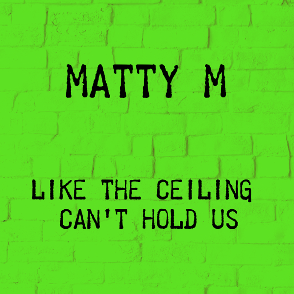 Like The Ceiling Can T Hold Us Originally Performed By Macklemore Single Von Matty M