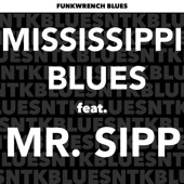 Funkwrench Blues - Mississippi Blues (feat. Mr. Sipp)