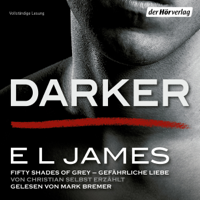 E L James - Darker - Fifty Shades of Grey: Gefährliche Liebe von Christian selbst erzählt artwork
