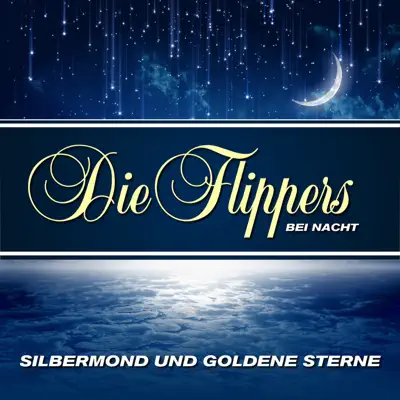 Silbermond und goldene Sterne - Die Flippers bei Nacht - Die Flippers