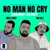 No Man No Cry (feat. Uncle Bimz & Yun Kilz) - Single album lyrics, reviews, download